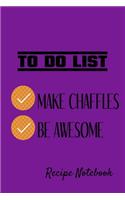To Do List Make Chaffles Be Awesome Recipe Notebook 120 Pages 6