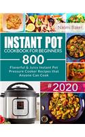 Instant Pot Cookbook for Beginners: Flavorful & Juicy 800 Instant Pot Pressure Cooker Recipes that Anyone Can Cook - Quick & Easy Cooking at Home: Instant Pot Cookbook 2020(1 Pressure Cooker Cookbook, Instant Pot Recipe Book)