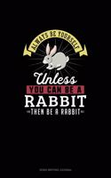 Always Be Yourself Unless You Can Be A Rabbit Then Be A Rabbit: Song Writing Journal