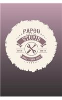 Papou Can't Fix Stupid But He Can Fix What Stupid Does: Family life Grandpa Dad Men love marriage friendship parenting wedding divorce Memory dating Journal Blank Lined Note Book Gift