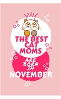 The Best Cat Moms Are Born In November: Blank Book For Writing, Journaling, Doodling or Sketching: 100 Pages, 6 x 9. Cute Cover For Girls Who Love Their Cat & Were Born In November - Perfe