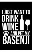 I just want to drink wine and pet my Basenji dog mom dog dad Wine lover Journal Notebook: An ideal journal for the dog owner who loves their dog and also loves wine