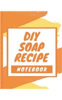DIY Soap Recipe Notebook: Soaper's Notebook - Goat Milk Soap - Saponification - Glycerin - Lyes and Liquid - Soap Molds - DIY Soap Maker - Cold Process - Handcrafted