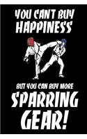 You Can't Buy Happiness But You Can Buy More Sparring Gear!: Funny Martial Arts Fan Gift Notebook