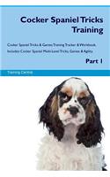 Cocker Spaniel Tricks Training Cocker Spaniel Tricks & Games Training Tracker & Workbook. Includes: Cocker Spaniel Multi-Level Tricks, Games & Agility. Part 1