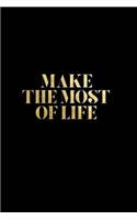 Make the Most of Life: Black Motivational Quote Notebook Journal College Ruled Blank Lined (6 X 9) Small Composition Book for School Planner Diary Writing Notes