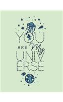 You are my universe: You are my universe on green cover (8.5 x 11) inches 110 pages, Blank Unlined Paper for Sketching, Drawing, Whiting, Journaling & Doodling(3 You Are My Universe on Green Sketchbook)