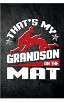 That's My Grandson On The Mat: Funny Wrestling Journal For Wrestle Season: Blank Lined Notebook For Grapplers Granparents To Write Notes & Writing
