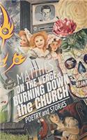 On the Verge of Burning Down the Church