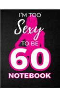 I'm Too Sexy To Be 60 Notebook