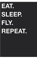 Eat Sleep Fly Repeat: Blank Lined Composition Journal Notebook Diary Girls Boys Students Teachers Moms Dads Kids Christmas Birthdays