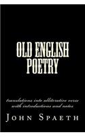 Old English Poetry: Translations Into Alliterative Verse with Introductions and Notes