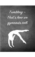 Tumbling-That's How We Gymnasts Roll.: 7.44 X 9.69 Gymnastics Composition Notebook - Great Present for Girl Gymnasts