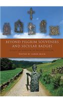 Beyond Pilgrim Souvenirs and Secular Badges