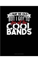 I May Be Old, But I Got to See All the Cool Bands: Cornell Notes Notebook(375 Cornell Notes Notebook)