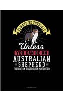 Always Be Yourself Unless You Can Be an Australian Shepherd Then Be an Australian Shepherd: 8 Column Ledger(358 8 Column Ledger)