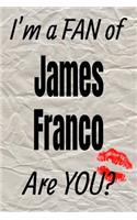 I'm a Fan of James Franco Are You? Creative Writing Lined Journal
