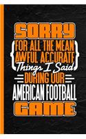 Sorry for All the Mean Awful Accurate Things I Said During Our Football Game: Notebook & Journal or Diary, College Ruled Paper (120 Pages, 6x9)