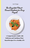 The Complete Plant-Based Cookbook for busy People