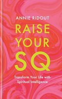 Raise Your SQ: How the Power of Spiritual Intelligence Can Change Your Life in 7 Days