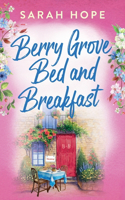 Berry Grove Bed and Breakfast: An uplifting, feel-good, romantic read from Sarah Hope(Escape to...)