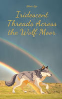 Iridescent Threads Across the Wolf Moor