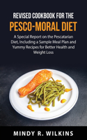 Revised Cookbook for the Pesco-Moral Diet