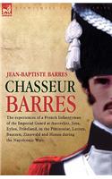 Chasseur Barres - The Experiences of a French Infantryman of the Imperial Guard at Austerlitz, Jena, Eylau, Friedland, in the Peninsular, Lutzen, Baut