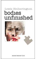 Bodies Unfinished