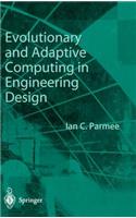 Evolutionary and Adaptive Computing in Engineering Design