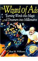 The Wizard of Ads: Turning Words Into Magic and Dreamers Into Millionaires