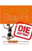 Eat Well, Stay Fit, Die Anyway