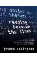 Online Therapy - Reading Between the Lines - A Practical NL Based Guide to Online Counselling and Therapy Skills.