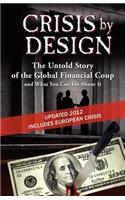 Crisis by Design - The Untold Story of the Global Financial Coup and What You Can Do about It