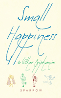 Small Happiness & Other Epiphanies