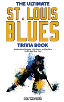 Ultimate Saint Louis Blues Trivia Book: A Collection of Amazing Trivia Quizzes and Fun Facts for Die-Hard Blues Fans!