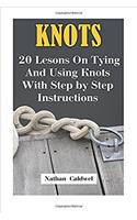 Knots: 20 Lesons on Tying and Using Knots with Step by Step Instructions