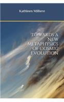 Towards a New Metaphysics of Cosmic Evolution