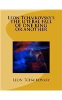 Leon Tchaikovsky's THE LITERAL FALL OF ONE KING OR ANOTHER