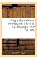 Congrès Des Anciennes Colonies, Tenu À Paris Du 11 Au 16 Octobre 1909. Compte-Rendu Des Travaux