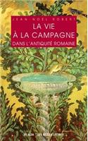 Vie a la Campagne Dans l'Antiquite Romaine
