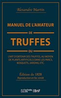 Manuel de l'Amateur de Truffes Ou l'Art d'Obtenir Des Truffes, Au Moyen de Plants Artificiels