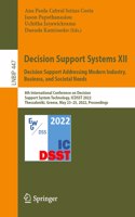 Decision Support Systems XII: Decision Support Addressing Modern Industry, Business, and Societal Needs