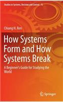 How Systems Form and How Systems Break: A Beginner's Guide for Studying the World