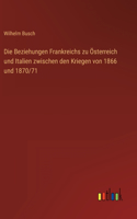 Beziehungen Frankreichs zu Österreich und Italien zwischen den Kriegen von 1866 und 1870/71