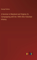 Summer in Maryland and Virginia; Or, Campaigning with the 149th Ohio Volunteer Infantry