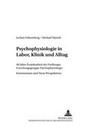 Psychophysiologie in Labor, Klinik Und Alltag: 40 Jahre Projektarbeit Der Freiburger Forschungsgruppe Psychophysiologie - Kommentare Und Neue Perspektiven