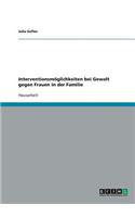 Interventionsmöglichkeiten bei Gewalt gegen Frauen in der Familie