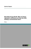 How does (if at all) the 'War on Terror' represent a different era from the 20th century's conventional wars?