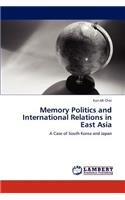 Memory Politics and International Relations in East Asia